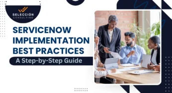 ServiceNow Implementation Best Practices: A Step-by-Step Guide